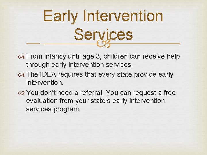 Early Intervention Services From infancy until age 3, children can receive help through early