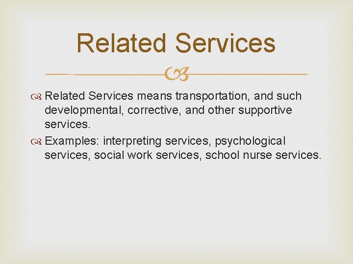 Related Services means transportation, and such developmental, corrective, and other supportive services. Examples: interpreting