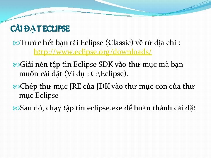 CÀI ĐẶT ECLIPSE Trước hết bạn tải Eclipse (Classic) về từ địa chỉ :