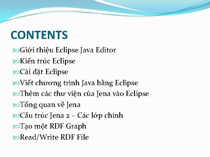 CONTENTS Giới thiệu Eclipse Java Editor Kiến trúc Eclipse Cài đặt Eclipse Viết chương