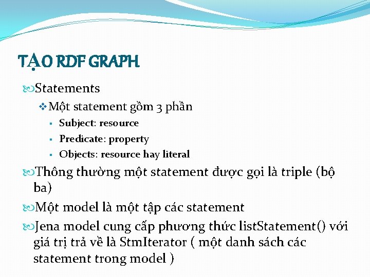 TẠO RDF GRAPH Statements v Một statement gồm 3 phần § § § Subject: