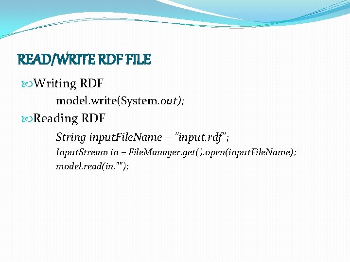 READ/WRITE RDF FILE Writing RDF model. write(System. out); Reading RDF String input. File. Name