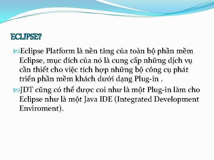 ECLIPSE? Eclipse Platform là nền tảng của toàn bộ phần mềm Eclipse, mục đích