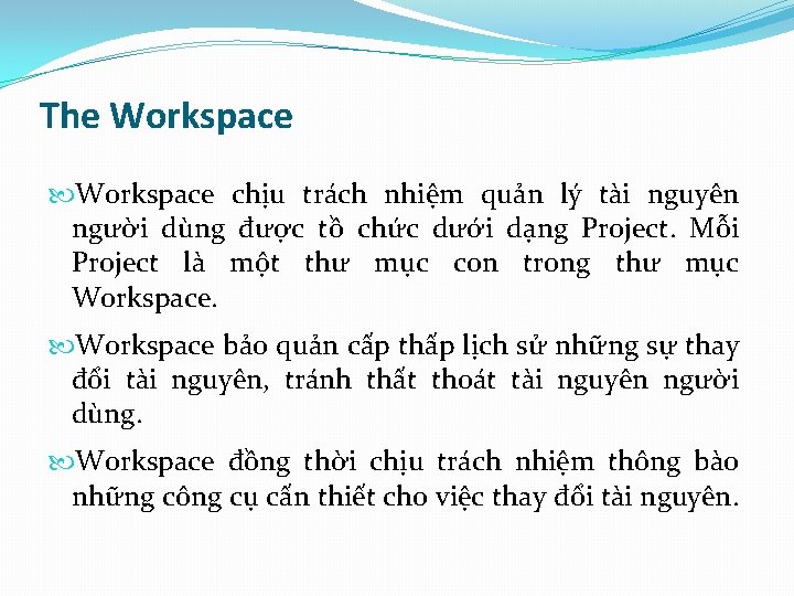 The Workspace chịu trách nhiệm quản lý tài nguyên người dùng được tồ chức