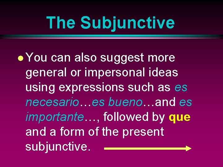 The Subjunctive l You can also suggest more general or impersonal ideas using expressions