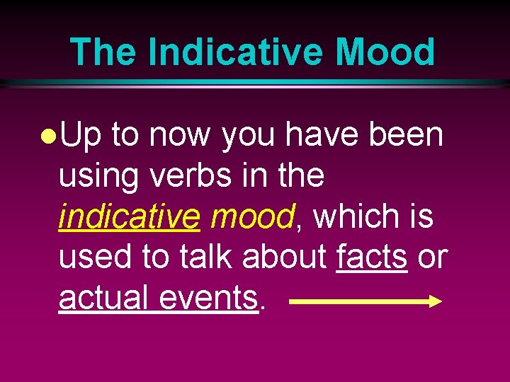 The Indicative Mood l. Up to now you have been using verbs in the