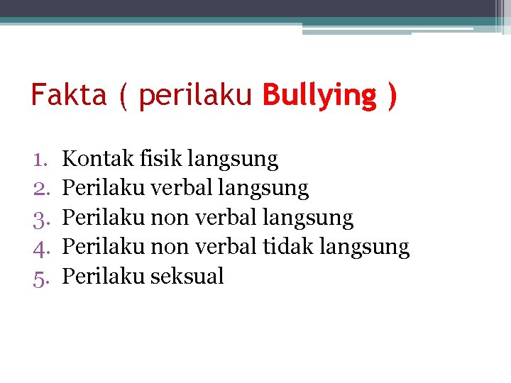 Fakta ( perilaku Bullying ) 1. 2. 3. 4. 5. Kontak fisik langsung Perilaku