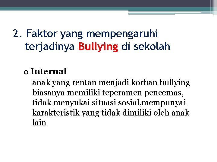 2. Faktor yang mempengaruhi terjadinya Bullying di sekolah Internal anak yang rentan menjadi korban