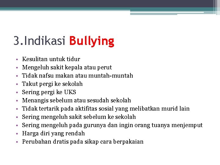 3. Indikasi Bullying • • • Kesulitan untuk tidur Mengeluh sakit kepala atau perut