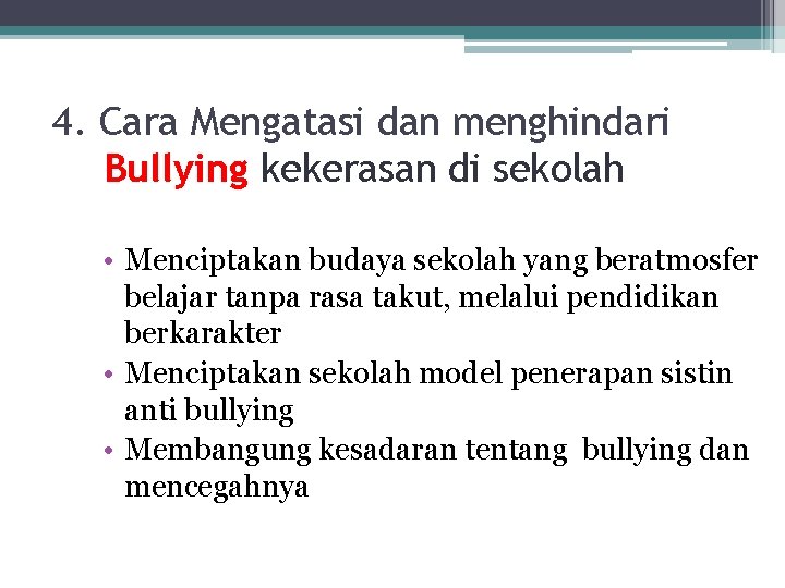 4. Cara Mengatasi dan menghindari Bullying kekerasan di sekolah • Menciptakan budaya sekolah yang