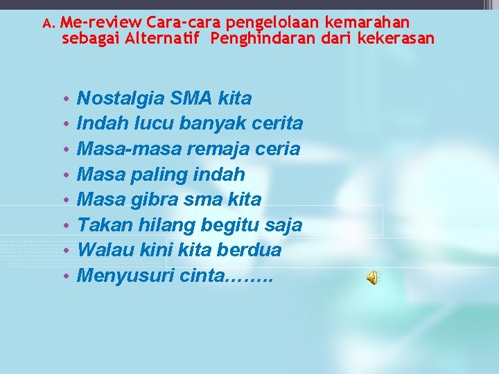 A. Me-review Cara-cara pengelolaan kemarahan sebagai Alternatif Penghindaran dari kekerasan • • Nostalgia SMA