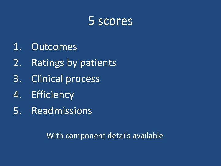 5 scores 1. 2. 3. 4. 5. Outcomes Ratings by patients Clinical process Efficiency