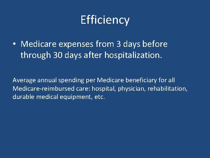 Efficiency • Medicare expenses from 3 days before through 30 days after hospitalization. Average