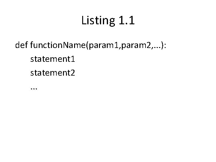 Listing 1. 1 def function. Name(param 1, param 2, . . . ): statement