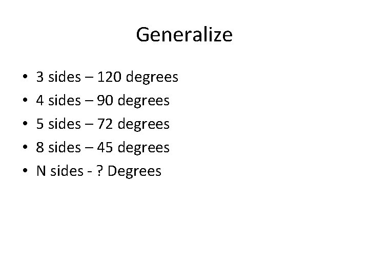 Generalize • • • 3 sides – 120 degrees 4 sides – 90 degrees