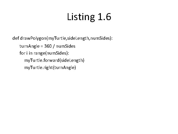 Listing 1. 6 def draw. Polygon(my. Turtle, side. Length, num. Sides): turn. Angle =