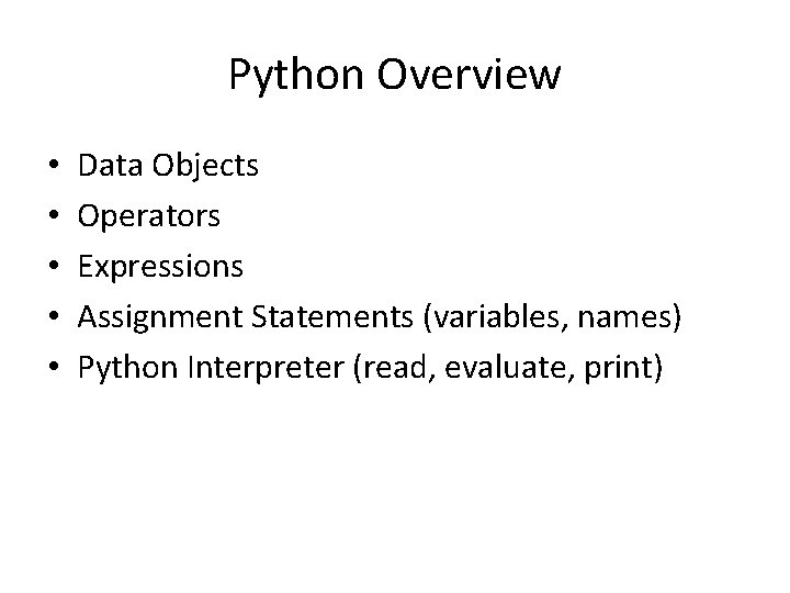 Python Overview • • • Data Objects Operators Expressions Assignment Statements (variables, names) Python
