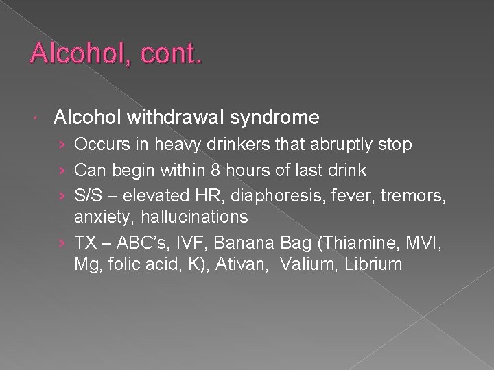 Alcohol, cont. Alcohol withdrawal syndrome › Occurs in heavy drinkers that abruptly stop ›