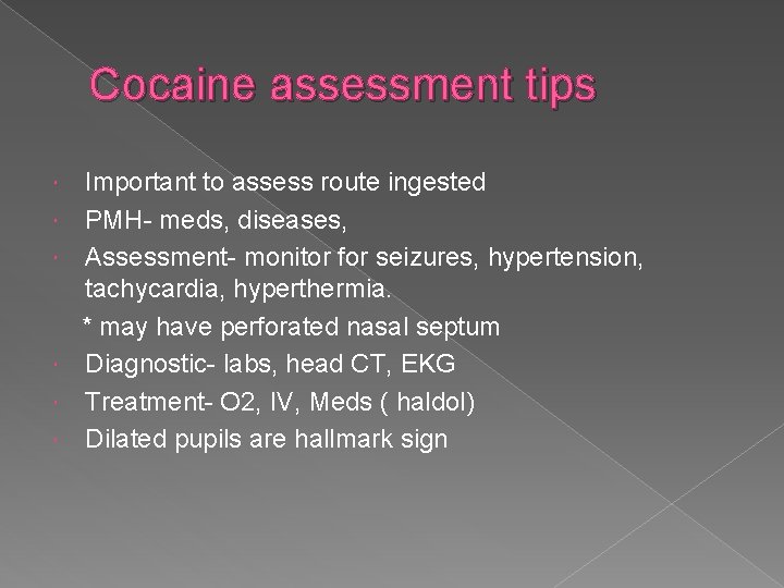 Cocaine assessment tips Important to assess route ingested PMH- meds, diseases, Assessment- monitor for