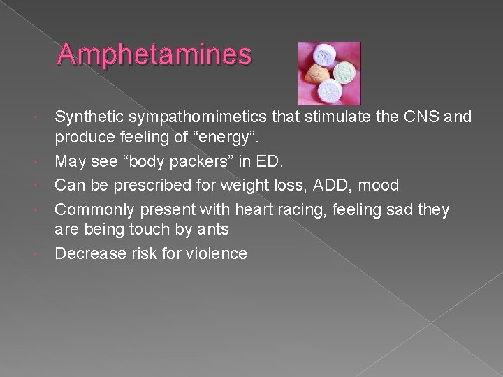 Amphetamines Synthetic sympathomimetics that stimulate the CNS and produce feeling of “energy”. May see