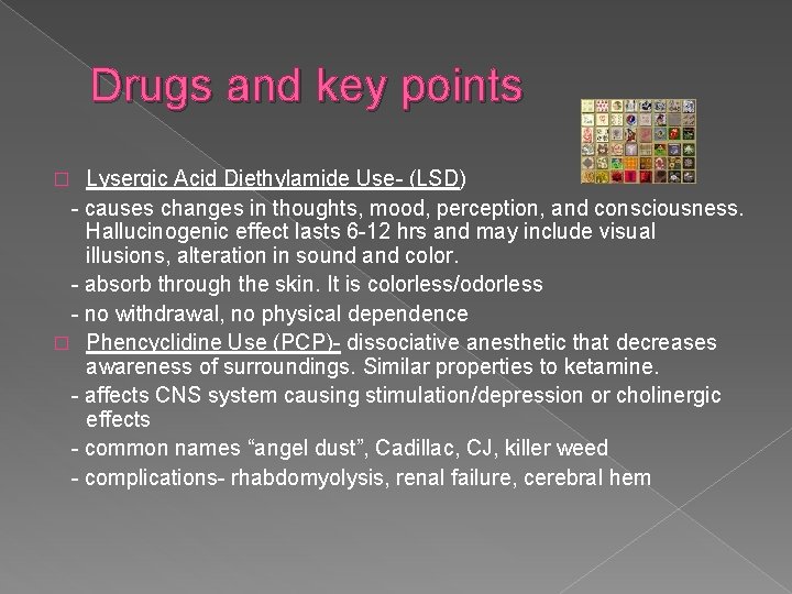 Drugs and key points Lysergic Acid Diethylamide Use- (LSD) - causes changes in thoughts,