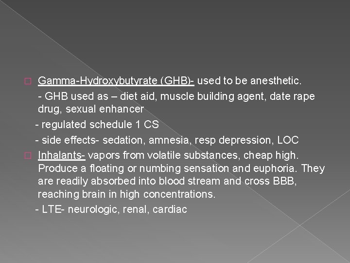 Gamma-Hydroxybutyrate (GHB)- used to be anesthetic. - GHB used as – diet aid, muscle