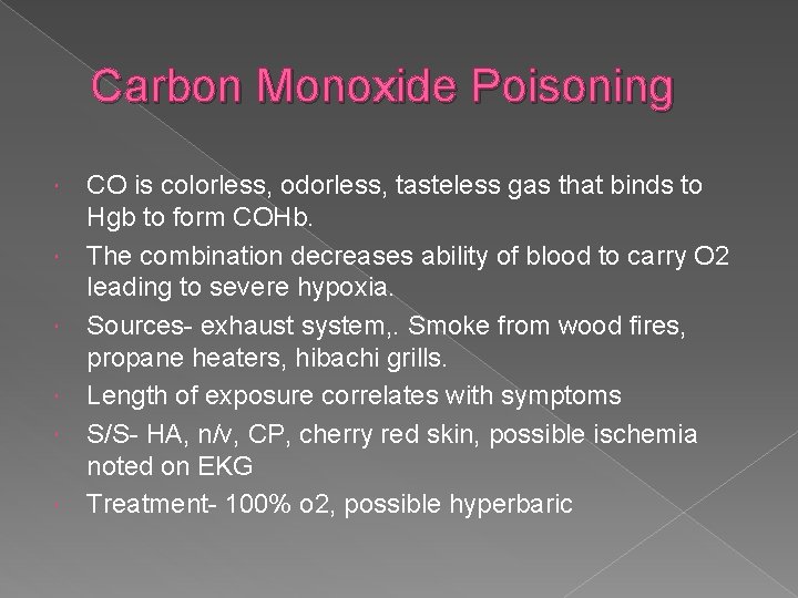 Carbon Monoxide Poisoning CO is colorless, odorless, tasteless gas that binds to Hgb to