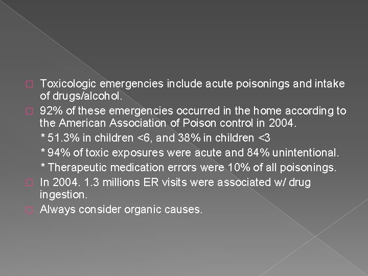 Toxicologic emergencies include acute poisonings and intake of drugs/alcohol. � 92% of these emergencies