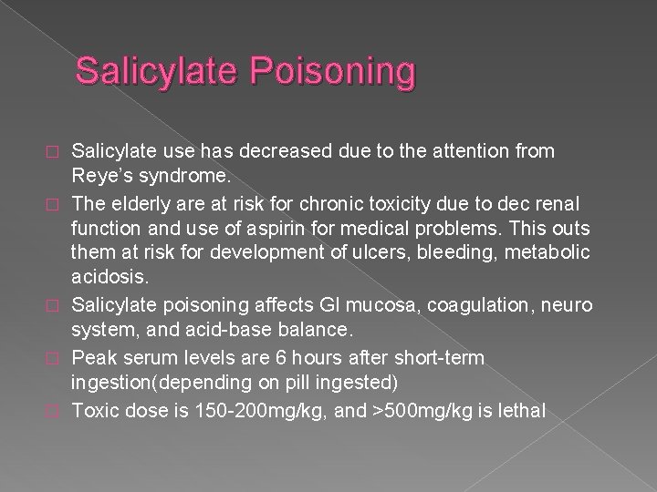 Salicylate Poisoning � � � Salicylate use has decreased due to the attention from