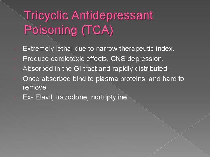 Tricyclic Antidepressant Poisoning (TCA) Extremely lethal due to narrow therapeutic index. Produce cardiotoxic effects,