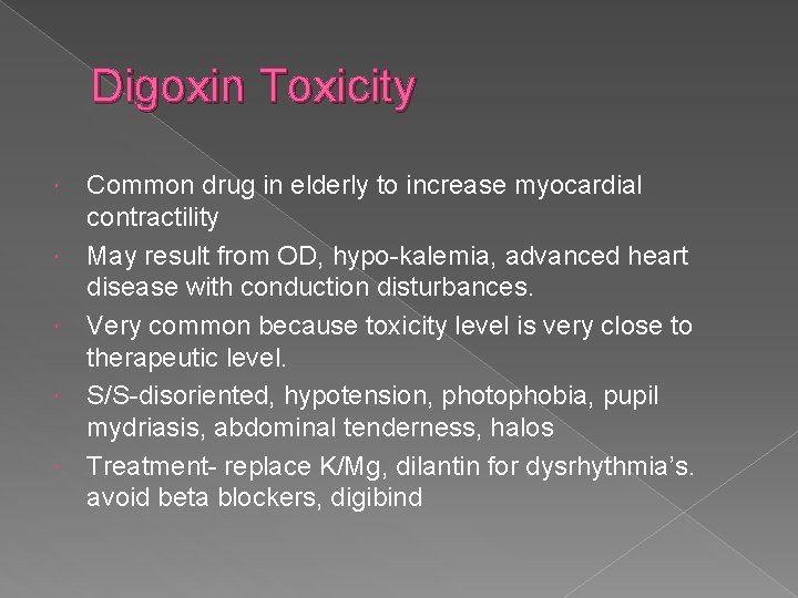 Digoxin Toxicity Common drug in elderly to increase myocardial contractility May result from OD,