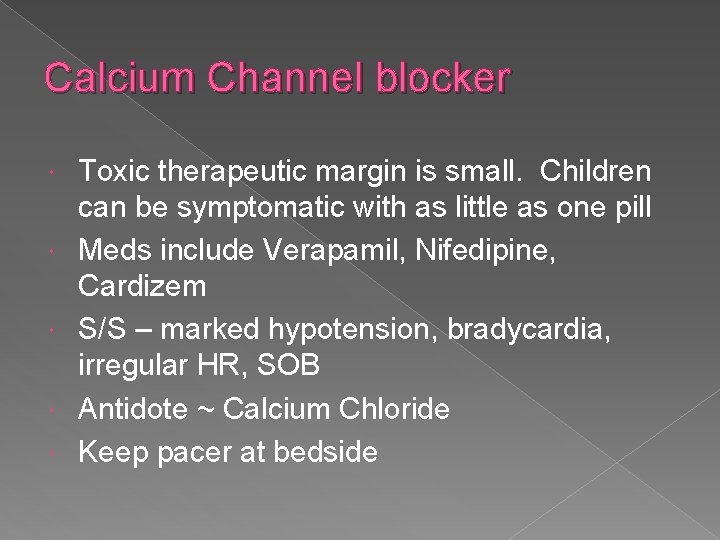 Calcium Channel blocker Toxic therapeutic margin is small. Children can be symptomatic with as