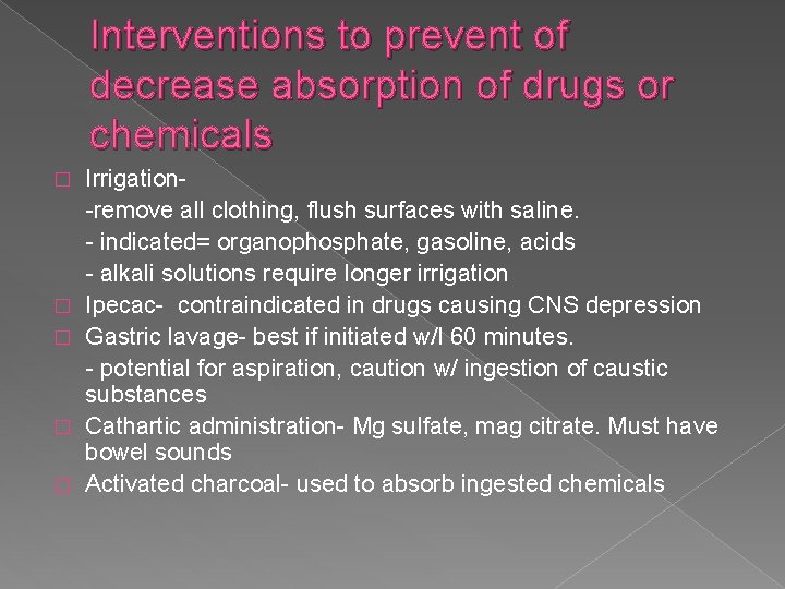 Interventions to prevent of decrease absorption of drugs or chemicals � � � Irrigation-remove
