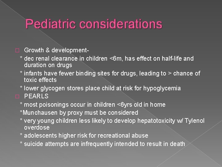 Pediatric considerations Growth & development* dec renal clearance in children <6 m, has effect