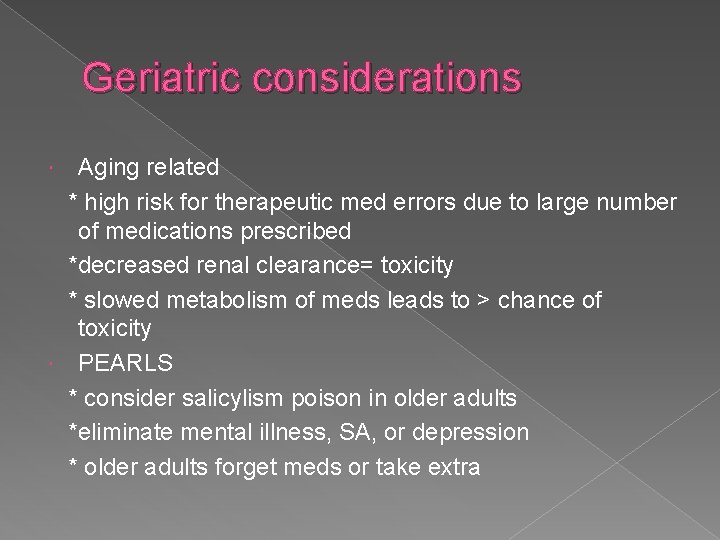 Geriatric considerations Aging related * high risk for therapeutic med errors due to large