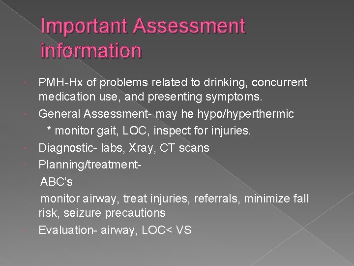 Important Assessment information PMH-Hx of problems related to drinking, concurrent medication use, and presenting