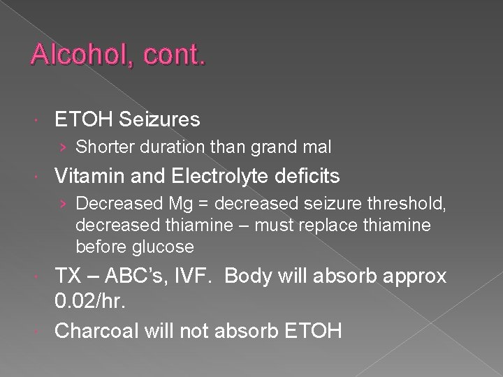 Alcohol, cont. ETOH Seizures › Shorter duration than grand mal Vitamin and Electrolyte deficits