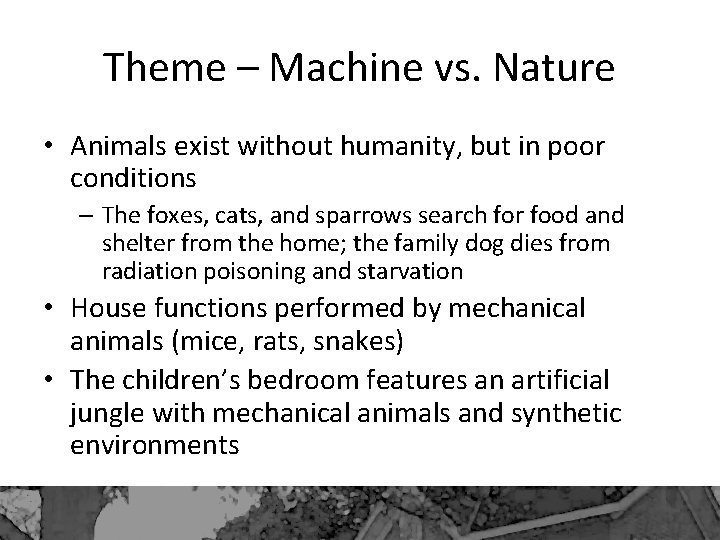 Theme – Machine vs. Nature • Animals exist without humanity, but in poor conditions Theme – Machine vs. Nature • Animals exist without humanity, but in poor conditions