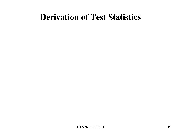 Derivation of Test Statistics STA 248 week 10 15 