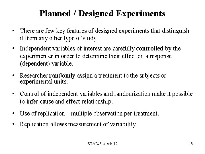 Planned / Designed Experiments • There are few key features of designed experiments that