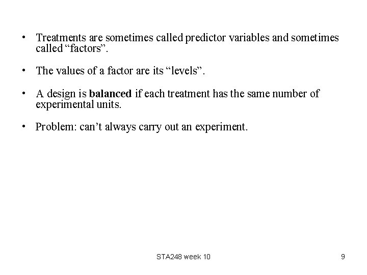  • Treatments are sometimes called predictor variables and sometimes called “factors”. • The