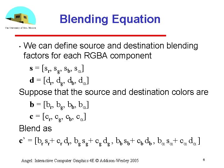 Blending Equation We can define source and destination blending factors for each RGBA component