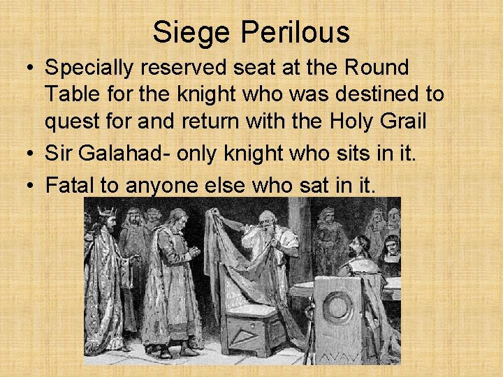 Siege Perilous • Specially reserved seat at the Round Table for the knight who