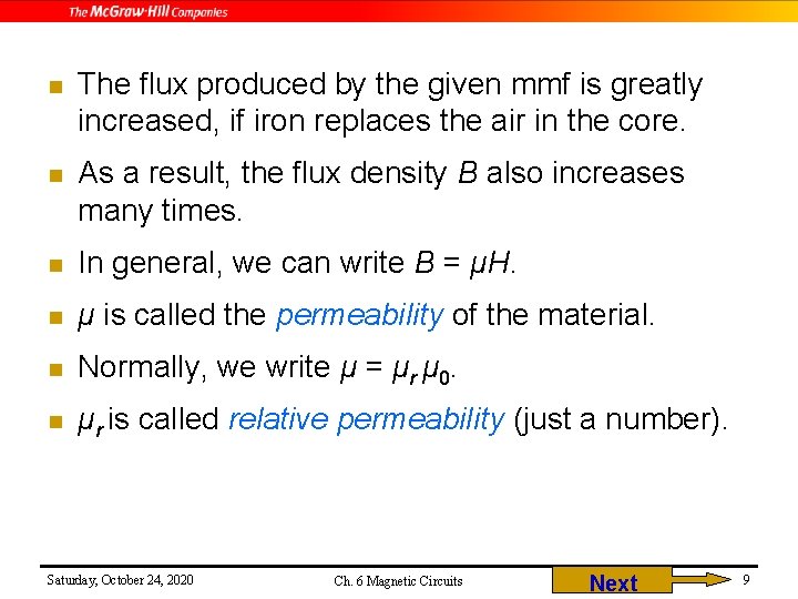 n The flux produced by the given mmf is greatly increased, if iron replaces