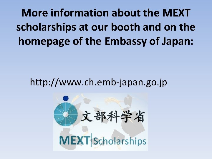 More information about the MEXT scholarships at our booth and on the homepage of