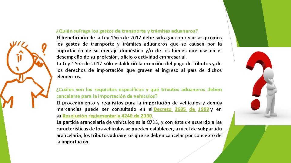 ¿Quién sufraga los gastos de transporte y trámites aduaneros? El beneficiario de la Ley