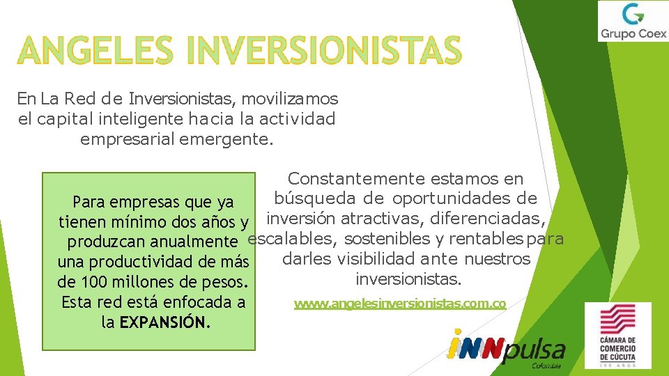 En La Red de Inversionistas, movilizamos el capital inteligente hacia la actividad empresarial emergente.