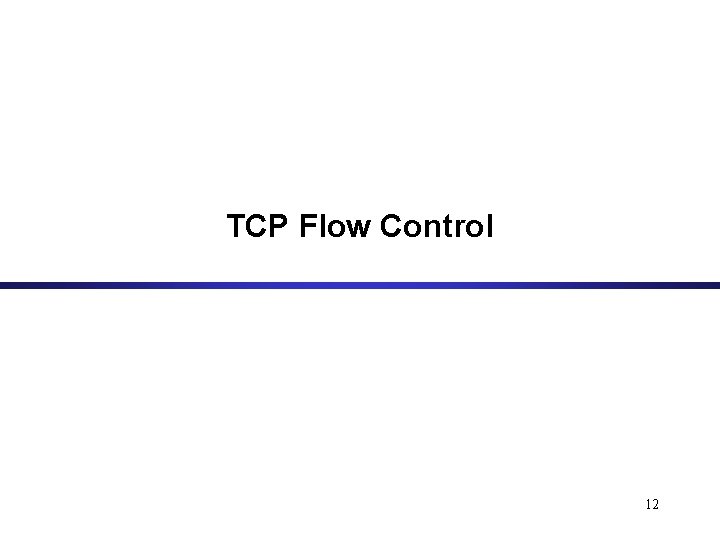 TCP Flow Control 12 