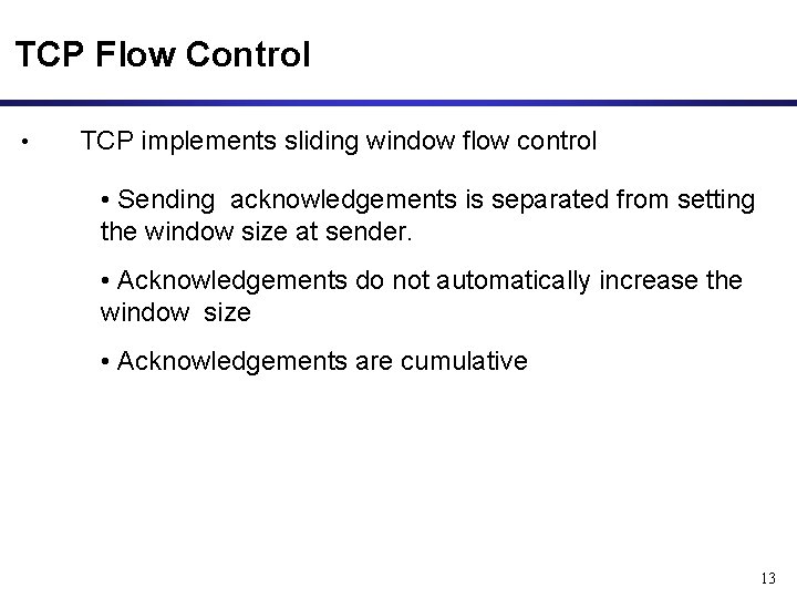 TCP Flow Control • TCP implements sliding window flow control • Sending acknowledgements is
