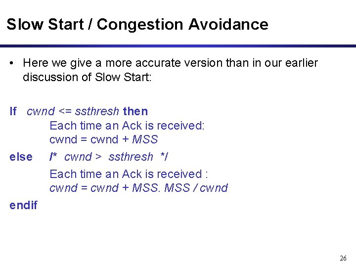 Slow Start / Congestion Avoidance • Here we give a more accurate version than